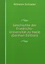Geschichte der Friedrichs-Universitat zu Halle (German Edition) - Wilhelm Schrader