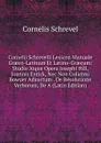 Cornelii Schrevelii Lexicon Manuale Graeco-Latinum Et Latino-Graecum: Studio Atque Opera Josephi Hill, Joannis Entick, Nec Non Gulielmi Bowyer Adauctum . De Resolutione Verborum, De A (Latin Edition) - Cornelis Schrevel