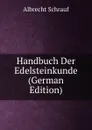 Handbuch Der Edelsteinkunde (German Edition) - Albrecht Schrauf