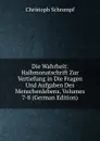 Die Wahrheit: Halbmonatschrift Zur Vertiefung in Die Fragen Und Aufgaben Des Menschenlebens, Volumes 7-8 (German Edition) - Christoph Schrempf