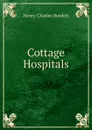 Cottage Hospitals - Henry Charles Burdett