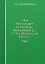 Vicissitudes of Families. Remodelled Ed. Of Ser (Norwegian Edition) - John Bernard Burke