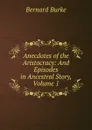 Anecdotes of the Aristocracy: And Episodes in Ancestral Story, Volume 1 - Bernard Burke