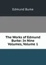 The Works of Edmund Burke: In Nine Volumes, Volume 1 - Burke Edmund