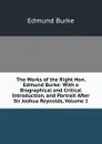 The Works of the Right Hon. Edmund Burke: With a Biographical and Critical Introduction, and Portrait After Sir Joshua Reynolds, Volume 1 - Edmund Burke