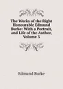 The Works of the Right Honourable Edmund Burke: With a Portrait, and Life of the Author, Volume 3 - Edmund Burke