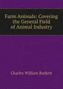 Farm Animals: Covering the General Field of Animal Industry - Charles William Burkett