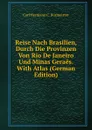 Reise Nach Brasilien, Durch Die Provinzen Von Rio De Janeiro Und Minas Geraes. With Atlas (German Edition) - Carl Hermann C. Burmeister