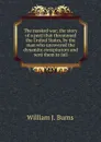 The masked war; the story of a peril that threatened the United States, by the man who uncovered the dynamite conspirators and sent them to jail - William J. Burns