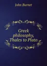 Greek philosophy, Thales to Plato - John Burnet