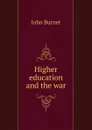 Higher education and the war - John Burnet