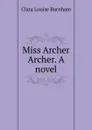 Miss Archer Archer. A novel - Clara Louise Burnham