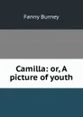 Camilla: or, A picture of youth - Fanny Burney