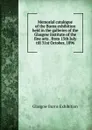 Memorial catalogue of the Burns exhibition held in the galleries of the Glasgow institute of the fine arts . from 15th July till 31st October, 1896 - Glasgow Burns Exhibition