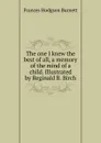 The one I knew the best of all, a memory of the mind of a child. Illustrated by Reginald B. Birch - Burnett Frances Hodgson