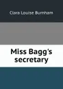 Miss Bagg.s secretary - Clara Louise Burnham