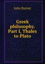Greek philosophy. Part I, Thales to Plato - John Burnet