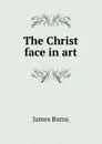 The Christ face in art - James Burns