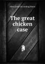 The great chicken case - Allan [from old catalog] Burns