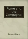 Rome and the Campagna; - Robert Burn