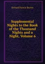 Supplemental Nights to the Book of the Thousand Nights and a Night, Volume 6 - Richard Francis Burton