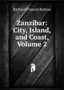 Zanzibar: City, Island, and Coast, Volume 2 - Richard Francis Burton