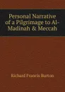 Personal Narrative of a Pilgrimage to Al-Madinah . Meccah - Richard Francis Burton