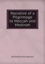 Narrative of a Pilgrimage to Meccah and Medinah - Richard Francis Burton