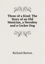 Three of a Kind: The Story of an Old Musician, a Newsboy and a Cocker Dog - Richard Burton