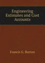 Engineering Estimates and Cost Accounts - Francis G. Burton