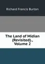 The Land of Midian (Revisited)., Volume 2 - Richard Francis Burton