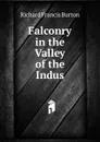 Falconry in the Valley of the Indus - Richard Francis Burton