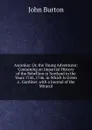 Ascanius: Or, the Young Adventurer: Containing an Impartial History of the Rebellion in Scotland in the Years 1745, 1746. in Which Is Given a . Gardiner. with a Journal of the Miracul - John Burton