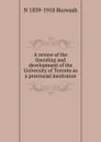 A review of the founding and development of the University of Toronto as a provincial institution - N. Burwash
