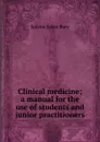 Clinical medicine; a manual for the use of students and junior practitioners - Judson Sykes Bury