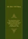 The constitution of the later Roman empire; Creighton memorial lecture delivered at University college, London, 12 November, 1909 - J B. 1861-1927 Bury