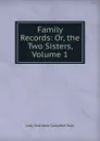 Family Records: Or, the Two Sisters, Volume 1 - Lady Charlotte Campbell Bury
