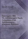 Correggio: Mit 93 Abbildungen Nach Gemalden Und Zeichnungen (German Edition) - Henry Thode