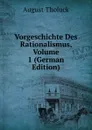 Vorgeschichte Des Rationalismus, Volume 1 (German Edition) - August Tholuck