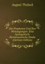 Die Propheten Und Ihre Weissagungen: Eine Apologetisch-Hermeneutische Studie (German Edition) - August Tholuck