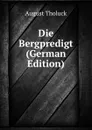 Die Bergpredigt (German Edition) - August Tholuck
