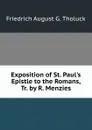 Exposition of St. Paul.s Epistle to the Romans, Tr. by R. Menzies - Friedrich August G. Tholuck