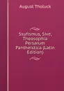 Ssufismus, Sive, Theosophia Persarum Pantheistica (Latin Edition) - August Tholuck