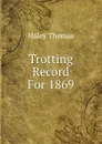 Trotting Record For 1869 - Haley Thomas