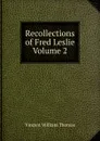 Recollections of Fred Leslie Volume 2 - Vincent William Thomas