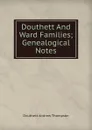 Douthett And Ward Families; Genealogical Notes - Douthett Andrew Thompson