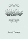 The Fundamental Doctrines Of Christianity: The True And Only Required Basis Of Charity And United Christian Effort; A Discourse Delivered At . American Sunday-school Union, May 17, 1846 - Thomas Smyth