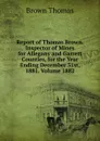 Report of Thomas Brown, Inspector of Mines for Allegany and Garrett Counties, for the Year Ending December 31st, 1881. Volume 1882 - Thomas Brown
