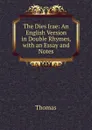 The Dies Irae: An English Version in Double Rhymes, with an Essay and Notes - Thomas à Kempis