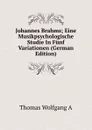 Johannes Brahms; Eine Musikpsychologische Studie In Funf Variationen (German Edition) - Thomas Wolfgang A